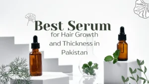 Best Hair Growth and Thickness Serum in Pakistan