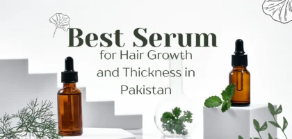 Best Hair Growth and Thickness Serum in Pakistan