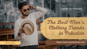 Best Men’s Clothing Trends in Pakistan